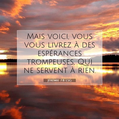 Picture 07 - Jérémie 7:8 LSG - Mais voici, vous vous livrez à des espérances - Bible Verse Picture