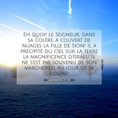 Picture 07 - Lamentations 2:1 LSG - Eh quoi! le Seigneur, dans sa colère, a couvert - Bible Verse Picture