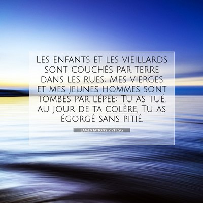 Picture 07 - Lamentations 2:21 LSG - Les enfants et les vieillards sont couchés par - Bible Verse Picture