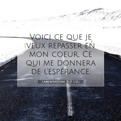 Picture 07 - Lamentations 3:21 LSG - Voici ce que je veux repasser en mon coeur, Ce - Bible Verse Picture