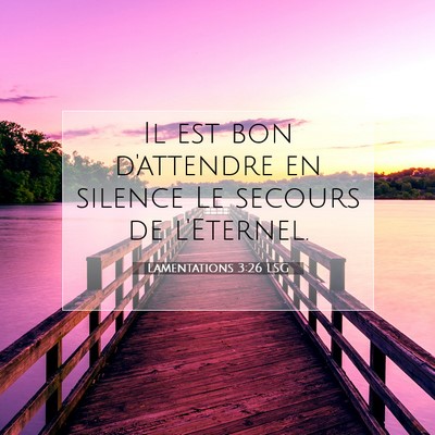 Picture 07 - Lamentations 3:26 LSG - Il est bon d'attendre en silence Le secours de - Bible Verse Picture