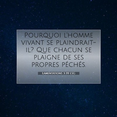 Picture 07 - Lamentations 3:39 LSG - Pourquoi l'homme vivant se plaindrait-il? Que - Bible Verse Picture