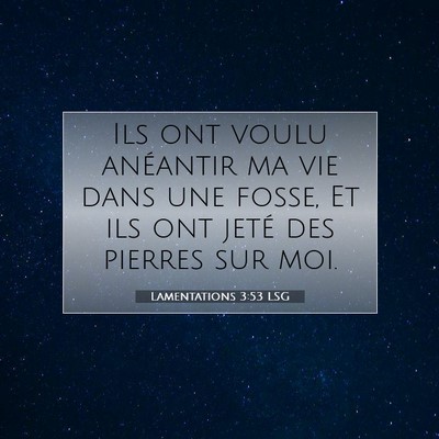 Picture 07 - Lamentations 3:53 LSG - Ils ont voulu anéantir ma vie dans une fosse, Et - Bible Verse Picture