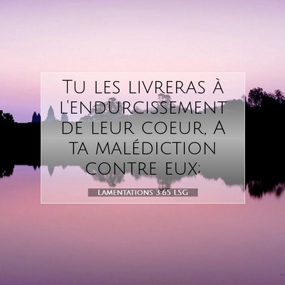 Picture 07 - Lamentations 3:65 LSG - Tu les livreras à l'endurcissement de leur - Bible Verse Picture