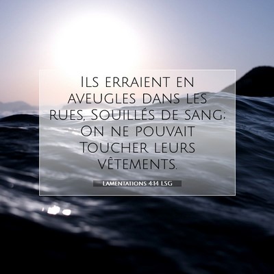 Picture 07 - Lamentations 4:14 LSG - Ils erraient en aveugles dans les rues, Souillés - Bible Verse Picture