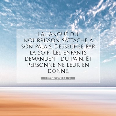 Picture 07 - Lamentations 4:4 LSG - La langue du nourrisson s'attache à son palais, - Bible Verse Picture