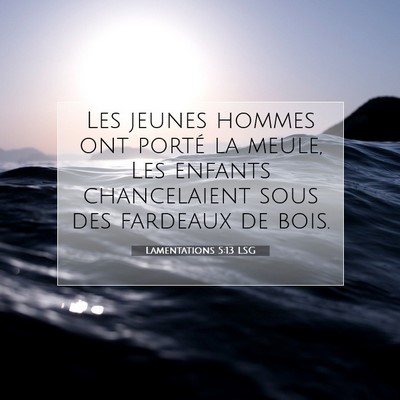 Picture 07 - Lamentations 5:13 LSG - Les jeunes hommes ont porté la meule, Les - Bible Verse Picture