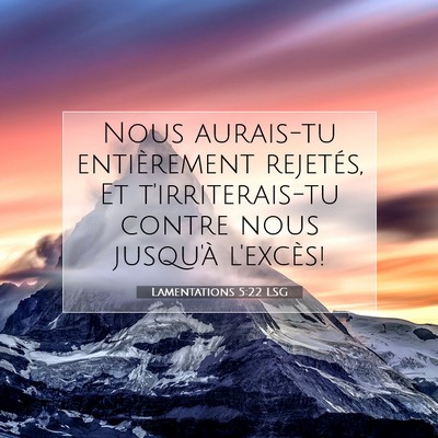 Picture 07 - Lamentations 5:22 LSG - Nous aurais-tu entièrement rejetés, Et - Bible Verse Picture