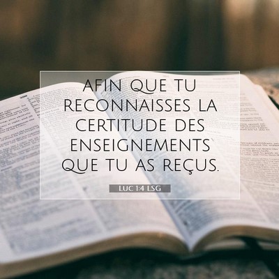 Picture 07 - Luc 1:4 LSG - afin que tu reconnaisses la certitude des - Bible Verse Picture