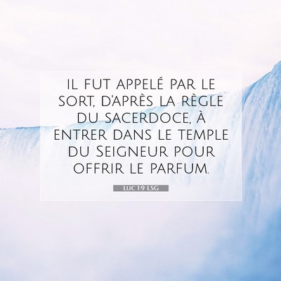 Picture 07 - Luc 1:9 LSG - il fut appelé par le sort, d'après la règle du - Bible Verse Picture