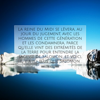 Picture 07 - Luc 11:31 LSG - La reine du Midi se lèvera, au jour du jugement, - Bible Verse Picture
