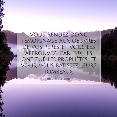 Picture 07 - Luc 11:48 LSG - Vous rendez donc témoignage aux oeuvres de vos - Bible Verse Picture