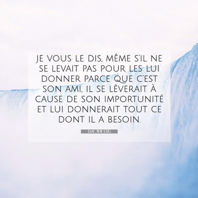 Picture 07 - Luc 11:8 LSG - je vous le dis, même s'il ne se levait pas pour - Bible Verse Picture