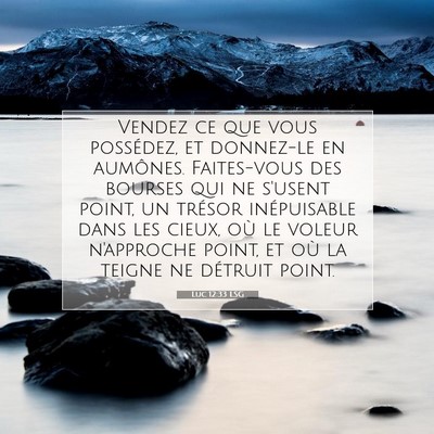 Picture 07 - Luc 12:33 LSG - Vendez ce que vous possédez, et donnez-le en - Bible Verse Picture