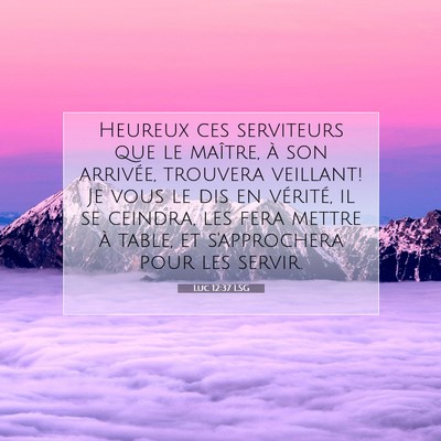 Picture 07 - Luc 12:37 LSG - Heureux ces serviteurs que le maître, à son - Bible Verse Picture