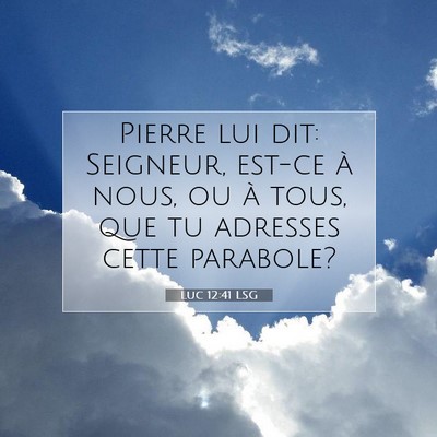 Picture 07 - Luc 12:41 LSG - Pierre lui dit: Seigneur, est-ce à nous, ou à - Bible Verse Picture