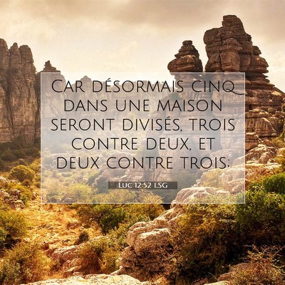 Picture 07 - Luc 12:52 LSG - Car désormais cinq dans une maison seront - Bible Verse Picture