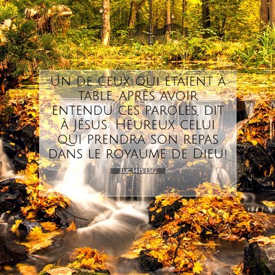 Picture 07 - Luc 14:15 LSG - Un de ceux qui étaient à table, après avoir - Bible Verse Picture