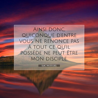 Picture 07 - Luc 14:33 LSG - Ainsi donc, quiconque d'entre vous ne renonce pas - Bible Verse Picture