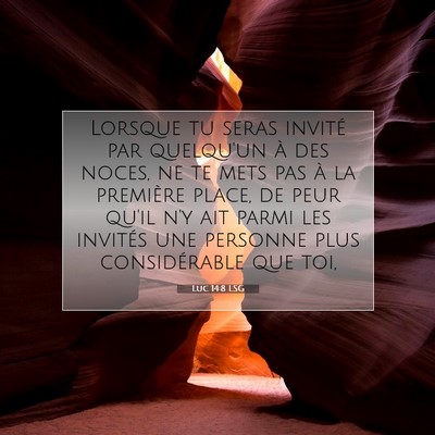 Picture 07 - Luc 14:8 LSG - Lorsque tu seras invité par quelqu'un à des - Bible Verse Picture