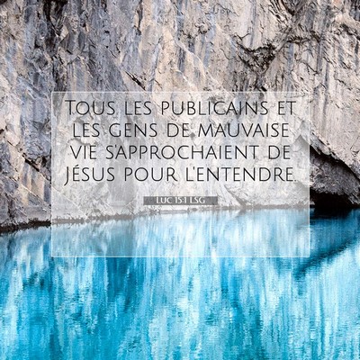 Picture 07 - Luc 15:1 LSG - Tous les publicains et les gens de mauvaise vie - Bible Verse Picture