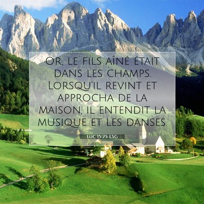 Picture 07 - Luc 15:25 LSG - Or, le fils aîné était dans les champs. - Bible Verse Picture