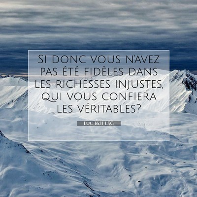 Picture 07 - Luc 16:11 LSG - Si donc vous n'avez pas été fidèles dans les - Bible Verse Picture