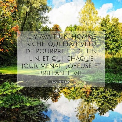 Picture 07 - Luc 16:19 LSG - Il y avait un homme riche, qui était vêtu de - Bible Verse Picture