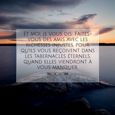 Picture 07 - Luc 16:9 LSG - Et moi, je vous dis: Faites-vous des amis avec - Bible Verse Picture