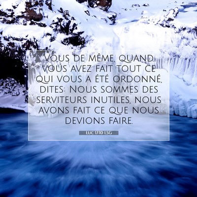Picture 07 - Luc 17:10 LSG - Vous de même, quand vous avez fait tout ce qui - Bible Verse Picture