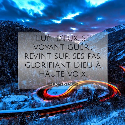 Picture 07 - Luc 17:15 LSG - L'un d'eux, se voyant guéri, revint sur ses pas, - Bible Verse Picture