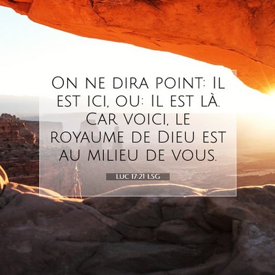 Picture 07 - Luc 17:21 LSG - On ne dira point: Il est ici, ou: Il est là. Car - Bible Verse Picture