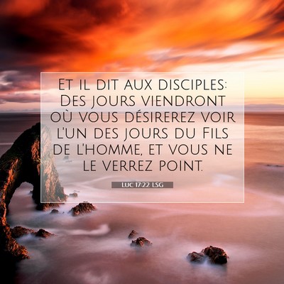 Picture 07 - Luc 17:22 LSG - Et il dit aux disciples: Des jours viendront où - Bible Verse Picture