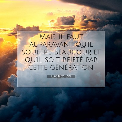 Picture 07 - Luc 17:25 LSG - Mais il faut auparavant qu'il souffre beaucoup, - Bible Verse Picture