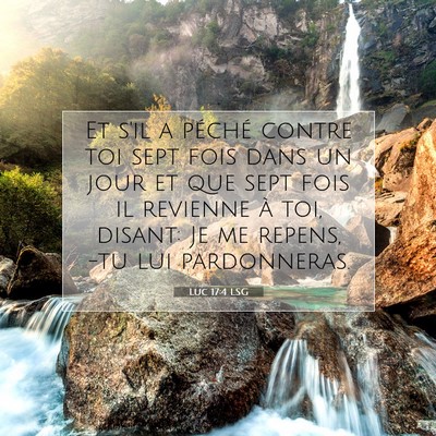 Picture 07 - Luc 17:4 LSG - Et s'il a péché contre toi sept fois dans un - Bible Verse Picture