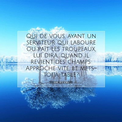 Picture 07 - Luc 17:7 LSG - Qui de vous, ayant un serviteur qui laboure ou - Bible Verse Picture