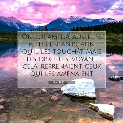 Picture 07 - Luc 18:15 LSG - On lui amena aussi les petits enfants, afin qu'il - Bible Verse Picture