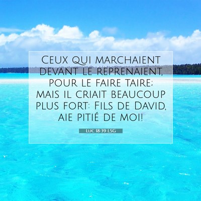 Picture 07 - Luc 18:39 LSG - Ceux qui marchaient devant le reprenaient, pour - Bible Verse Picture