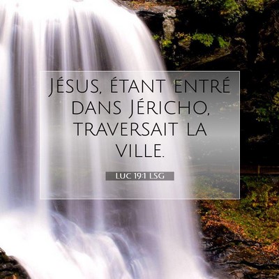 Picture 07 - Luc 19:1 LSG - Jésus, étant entré dans Jéricho, traversait - Bible Verse Picture