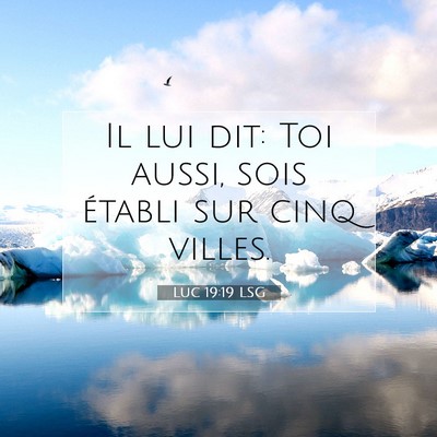 Picture 07 - Luc 19:19 LSG - Il lui dit: Toi aussi, sois établi sur cinq - Bible Verse Picture