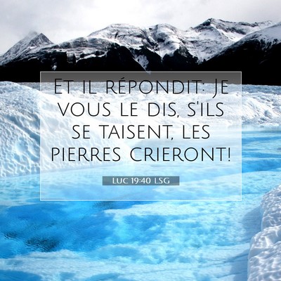 Picture 07 - Luc 19:40 LSG - Et il répondit: Je vous le dis, s'ils se - Bible Verse Picture