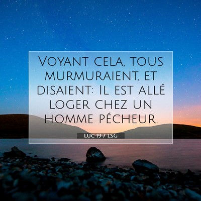 Picture 07 - Luc 19:7 LSG - Voyant cela, tous murmuraient, et disaient: Il - Bible Verse Picture
