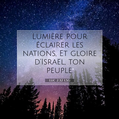 Picture 07 - Luc 2:32 LSG - Lumière pour éclairer les nations, Et gloire - Bible Verse Picture