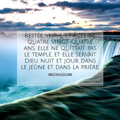 Picture 07 - Luc 2:37 LSG - Restée veuve, et âgée de quatre vingt-quatre - Bible Verse Picture