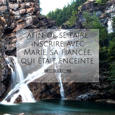 Picture 07 - Luc 2:5 LSG - afin de se faire inscrire avec Marie, sa - Bible Verse Picture