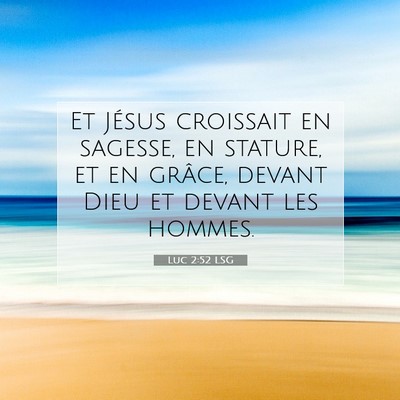 Picture 07 - Luc 2:52 LSG - Et Jésus croissait en sagesse, en stature, et en - Bible Verse Picture