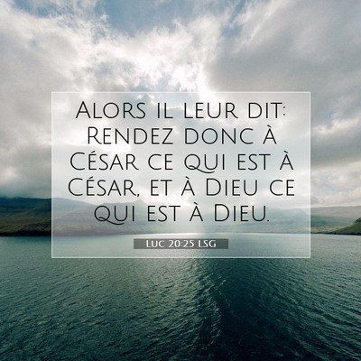 Picture 07 - Luc 20:25 LSG - Alors il leur dit: Rendez donc à César ce qui - Bible Verse Picture