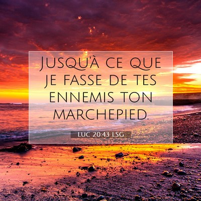 Picture 07 - Luc 20:43 LSG - Jusqu'à ce que je fasse de tes ennemis ton - Bible Verse Picture