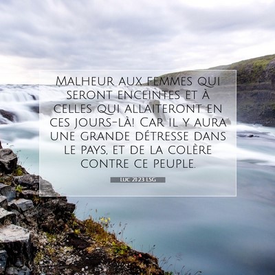 Picture 07 - Luc 21:23 LSG - Malheur aux femmes qui seront enceintes et à - Bible Verse Picture