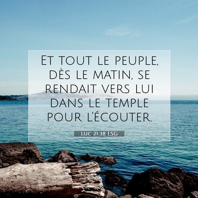 Picture 07 - Luc 21:38 LSG - Et tout le peuple, dès le matin, se rendait vers - Bible Verse Picture